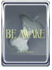 BE AWAKE